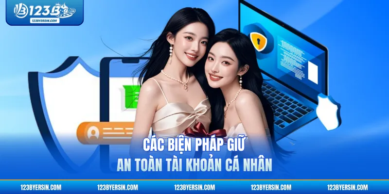 Các biện pháp giữ an toàn tài khoản cá nhân
