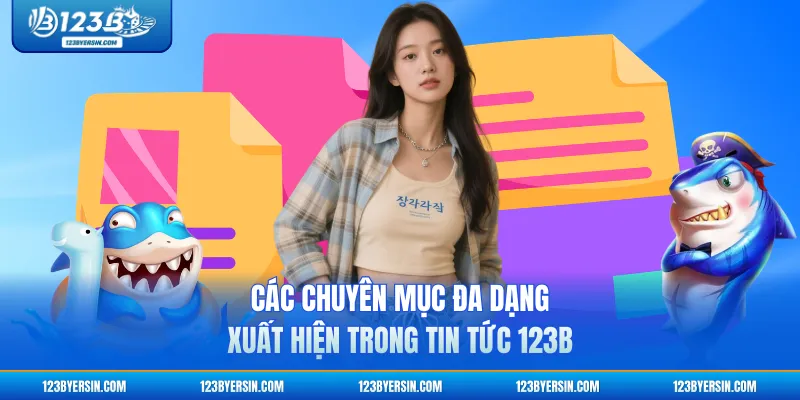 Các chuyên mục đa dạng xuất hiện trong tin tức 123B