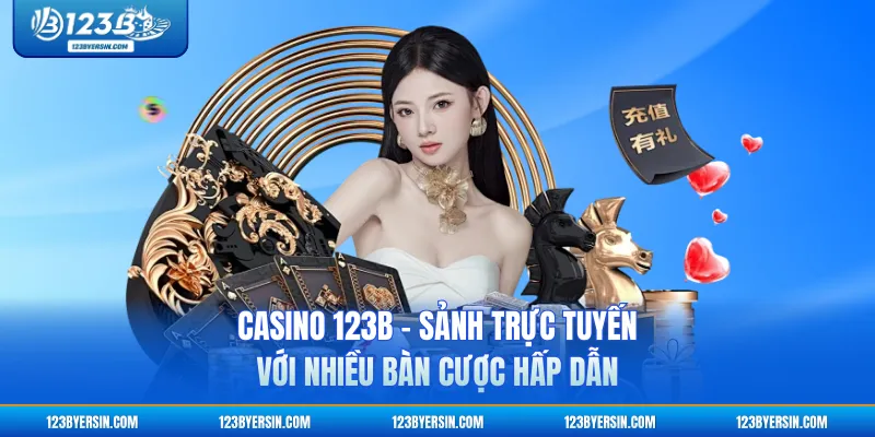 Casino 123B - Sảnh Trực Tuyến Với Nhiều Bàn Cược Hấp Dẫn