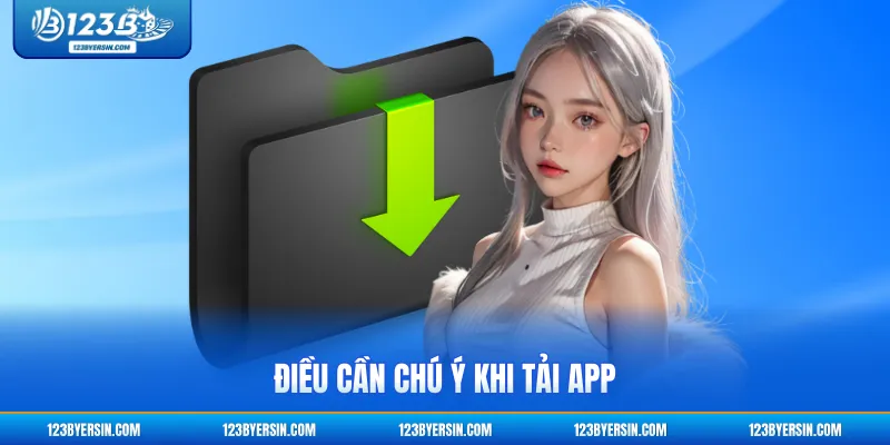 Điều cần chú ý khi tải app