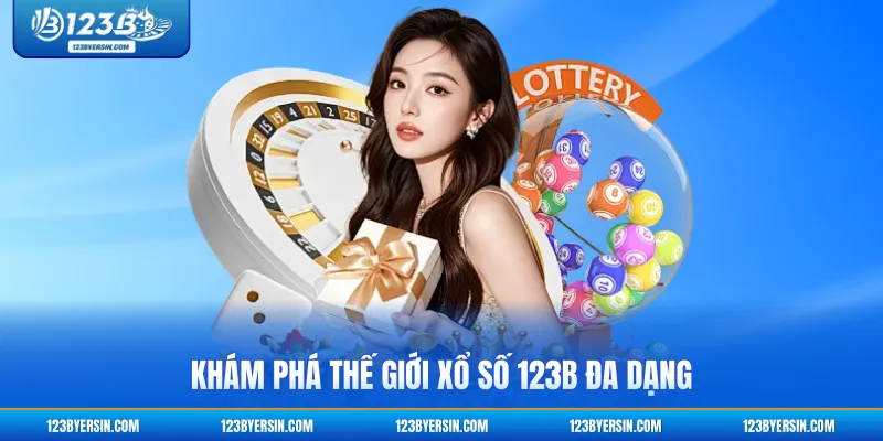 Khám phá thế giới xổ số 123B đa dạng