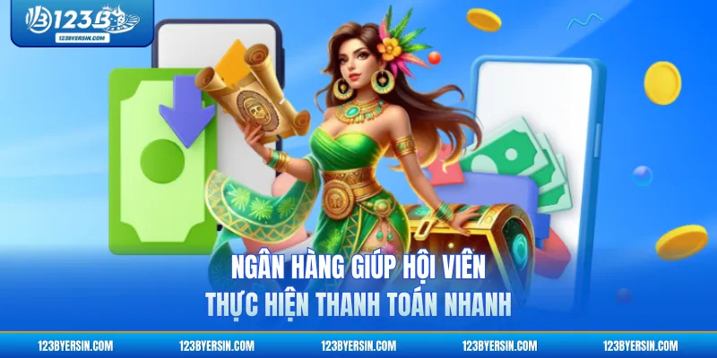 Ngân hàng giúp hội viên thực hiện thanh toán nhanh 