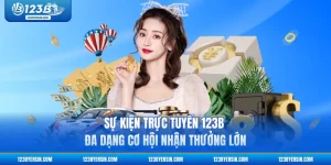 Sự Kiện Trực Tuyến 123B - Đa Dạng Cơ Hội Nhận Thưởng Lớn