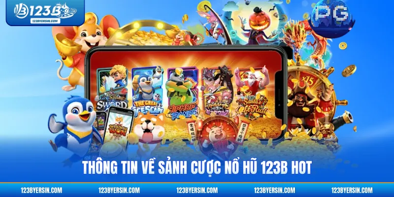 Thông tin về sảnh cược nổ hũ 123B hot