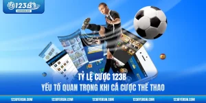 Tỷ Lệ Cược 123B - Yếu Tố Quan Trọng Khi Cá Cược Thể Thao