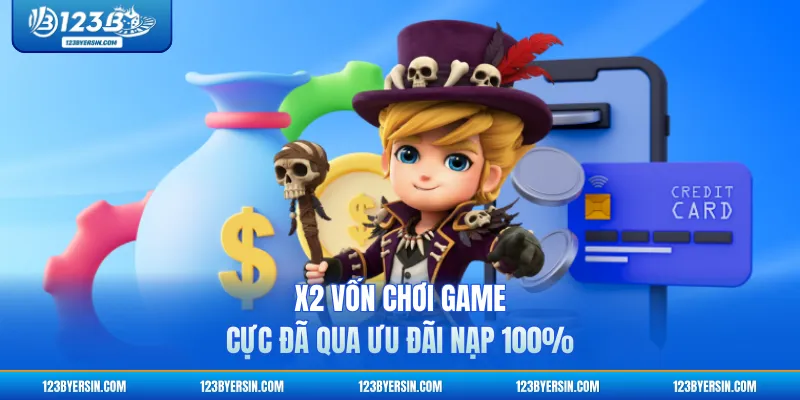 X2 vốn chơi game cực đã qua ưu đãi nạp 100%